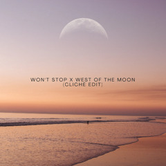 Won't Stop X West Of The Moon (Cliché Edit)