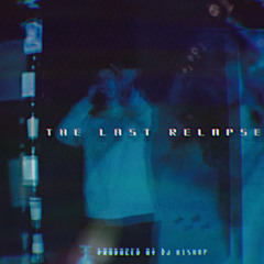 THE LAST RELAPSE PROD DJ BISHOP [REUPLOAD]