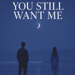 You Still Want Me