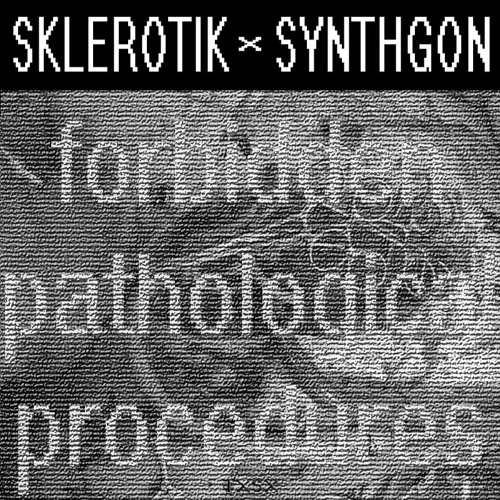 sklerotik x synthgon -- forbidden_pathological_procedures
