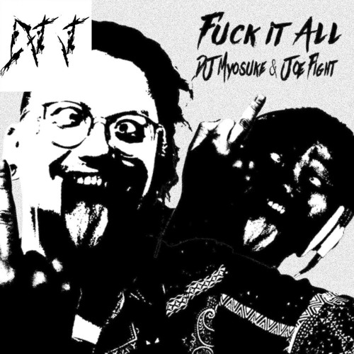 DJ Myosuke & Joe Fight - F*ck It All (DJ J’s F*CK YOU F*CKIN EVEN HARSHER HARSHCORE REEEEEEEEEEEMIX)