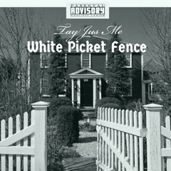 TayJusMe- White Picket Fence