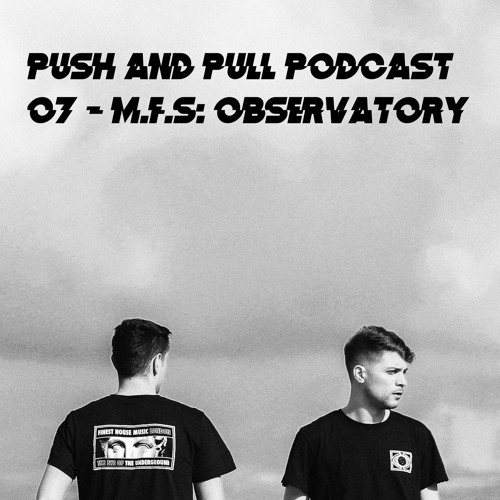 Stream Push & Pull Podcast 07 M.F.S Observatory by Push & Pull Music