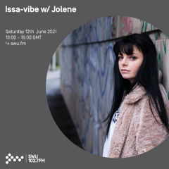 Issa-Vibe w/ Jolene 12TH JUN 2021