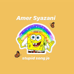 stupid song je