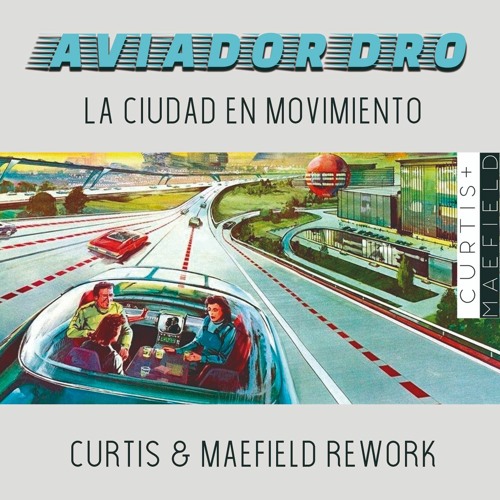 Aviador Dro - La Ciudad En Movimiento (Curtis&Maefield Rework)