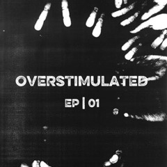 DAMEN Presents OVERSTIMULATED | 01