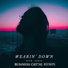 Nick Sabia - Wearin' Down (Business Casual Remix)