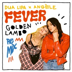 Dua Lipa, Angèle - Fever (Golden Lambo Remix)