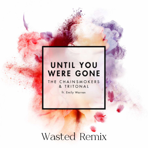 The Chainsmokers & Tritonal - Until You Were Gone (Wasted Remix) [Free Download]