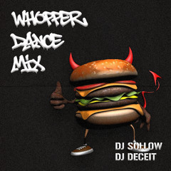 DJ Sollow & DJ Deceit - WHOPPER DANCE MIX