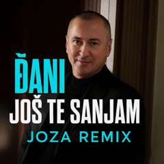 DJANI - JOS TE SANJAM (JOZA REMIX)