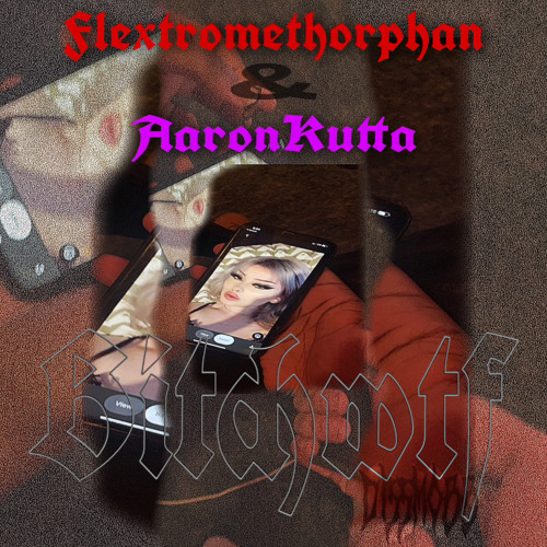 (BitchWtF) AaronKutta w/ Flextromethorphan