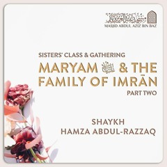 Maryam and The Family of Imran Part 2 - Shaykh Hamza Abdur-Razzaq