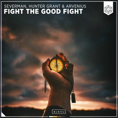 Severman, Hunter Grant & Arvenius - Fight The Good Fight