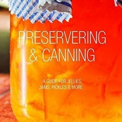 PDF_⚡ Preserving & Canning: A Guide for Jellies, Jams, Preserves & More!