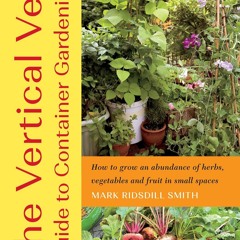 (⚡READ⚡) PDF❤ The Vertical Veg Guide to Container Gardening: How to Grow an Abun