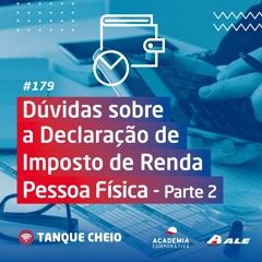 Episódio 179 - Dúvidas sobre a Declaração de Imposto de Renda Pessoa Física – Parte 2