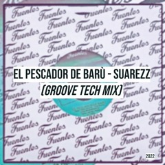 El Pescador De Barù - Suarezz (Groove Tech House Mix)