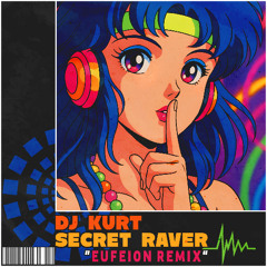 DJ Kurt - Secret Raver (Eufeion Remix)