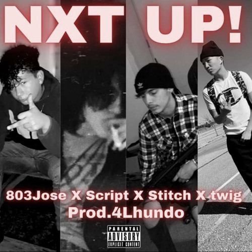 NXT UP - 803JOSE X SCRIPT X STITCH X TWIG (PROD.4LHUNDO)