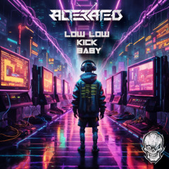 Alterated - Low Low Kick Baby (FREE RELEASE)