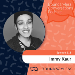 #111 - The Power of Making and Remaking with Immy Kaur