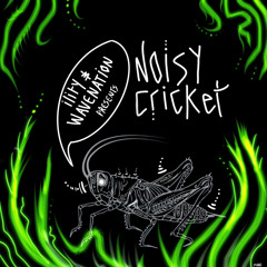 ility & Wavenation - Noisy Cricket