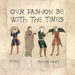 Style by Taylor Swift (medieval-style cover) - "OUR FASHION BE WITH THE TIMES"