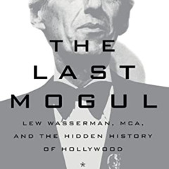 GET EBOOK 📋 The Last Mogul: Lew Wasserman, MCA, and the Hidden History of Hollywood