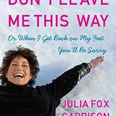 VIEW PDF 📰 Don't Leave Me This Way: Or When I Get Back on My Feet You'll Be Sorry by