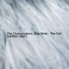 The Chainsmokers, Ship Wrek - The Fall (VERRK! Edit)