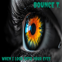 Bounce T. - When I Look Into Your Eyes (Original Mix)