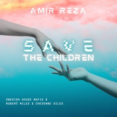 SWEDISH HOUSE MAFIA X ROBERT MILES X CHEYENNE GILES - SAVE THE CHILDREN (AMIR REZA MASHUP)