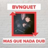 BVNQUET - Mas Que Nada Dub