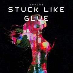 stuck like glue