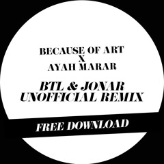 Because of Art & Ayah Marar - Close (Btl & JonaR Unofficial Remix) FREE DOWNLOAD