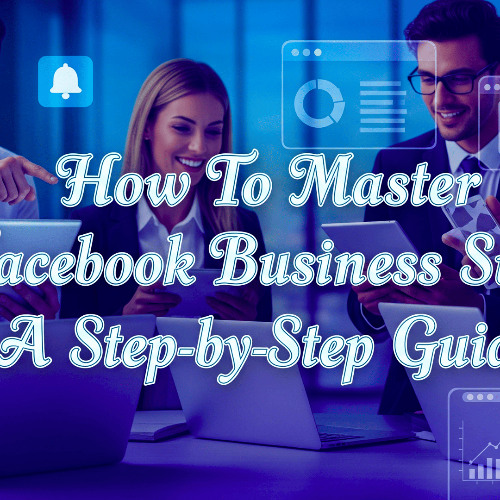How To Master Facebook Business Suite A Step-by-Step Guide