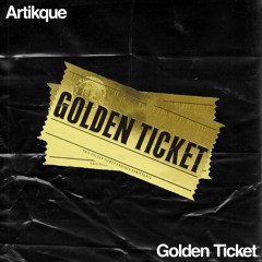 Artikque - Golden Ticket