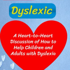 Access KINDLE 🖊️ Loving Your Dyslexic: A Heart-to-Heart Discussion of How to Help Ch