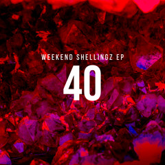 WEEKEND SHELLINGZ EP.40