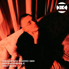 Kenopsic Radio 85 soundswhile Guest Mix