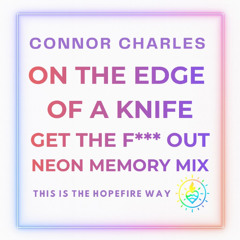 On The Edge Of A Knife, Get The F*** Out -Neon Memory Mix