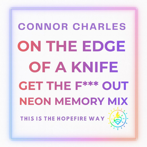 On The Edge Of A Knife, Get The F*** Out -Neon Memory Mix