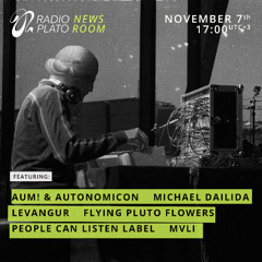 Plato Newsroom - #23 w/ Aum! & Autonomicon, Flying Pluto Flowers, Levangur, Mvli, Michael Dailida, People Can Listen