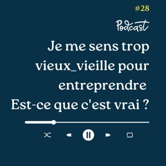 3 Minutes Pour Entreprendre #28 - Je me sens trop vieux pour entreprendre - Est-ce que c'est vrai