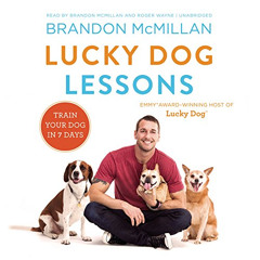 [Access] EBOOK 🗃️ Lucky Dog Lessons: Train Your Dog in 7 Days by  Brandon McMillan [