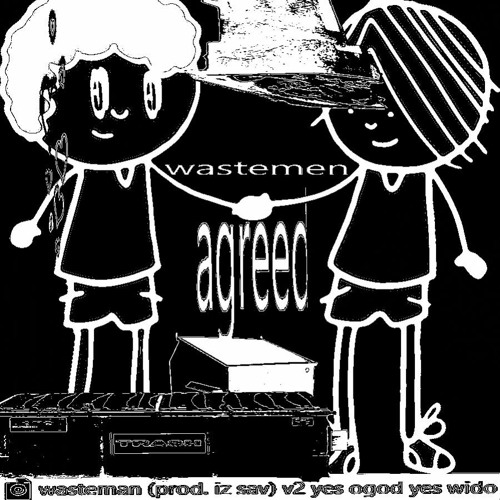 wido - wasteman w/ ogodthedeity (+ iz sav)
