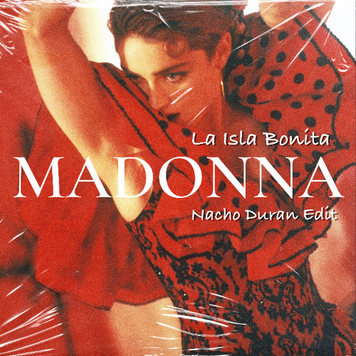 Stream Madonna - La Isla Bonita (Nacho Duran Edit) [FREE DOWNLOAD
