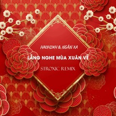 Haohinh & Ngân Xa - Lắng Nghe Mùa Xuân Về (Stroxic Remix)